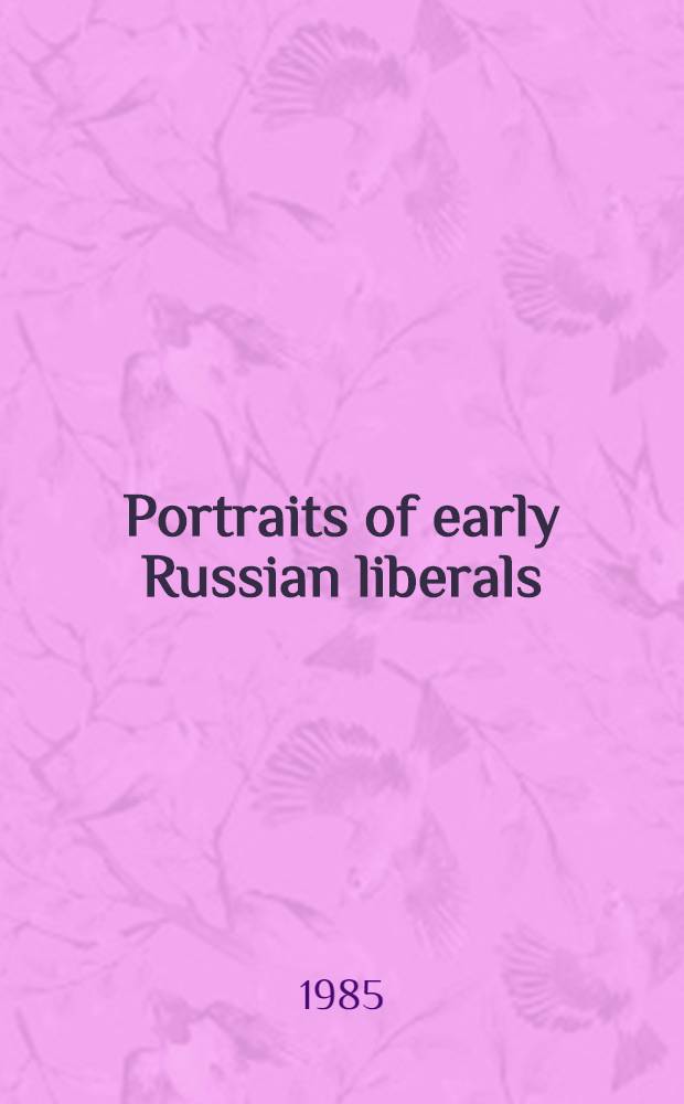 Portraits of early Russian liberals : A study of the thought of T.N. Granovsky, V.P. Botkin, P.V. Annenkov, A.V. Druzhinin a. K.D. Kavelin