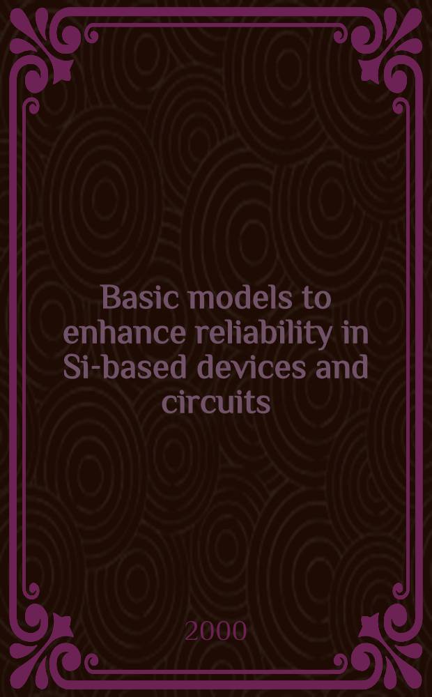 Basic models to enhance reliability in Si-based devices and circuits : Symp. held on June 3-4, 1998, Strasbourg = Надежность выделения сигнала из шума в основных моделях устройств и цепей, основанных на Si.