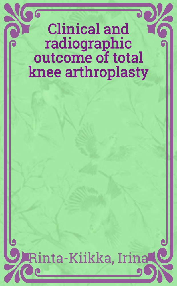 Clinical and radiographic outcome of total knee arthroplasty : Factors related to loosening : Diss. = Клинические и радиографические результаты при тотальной артропластике коленного сустава. Факторы, имеющие отношение к расшатыванию.