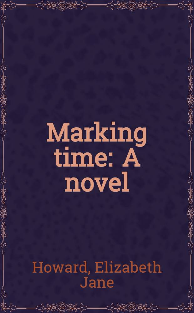 Marking time : A novel : Vol. 2 of The Cazalet chronicle