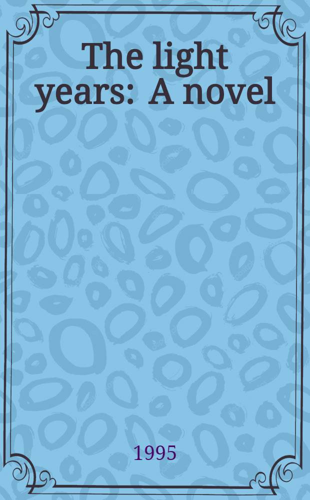 The light years : A novel : Vol. 1 of The Сazalet chronicle