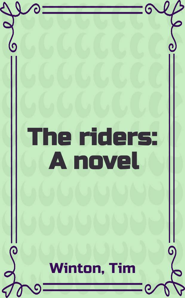 The riders : A novel