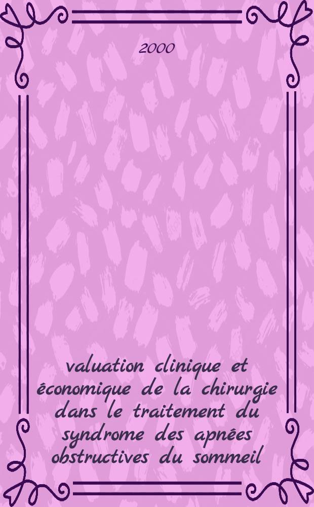 Évaluation clinique et économique de la chirurgie dans le traitement du syndrome des apnées obstructives du sommeil = Клиническая и экономическая оценка хирургического лечения синдрома обструктивного апноэ во сне.
