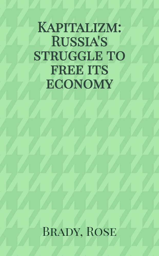 Kapitalizm : Russia's struggle to free its economy = Капитализм. Борьба России за свободу ее экономики.