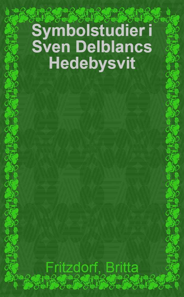 Symbolstudier i Sven Delblancs Hedebysvit : Diss. = О символизме в творчестве С.Дельбланка.