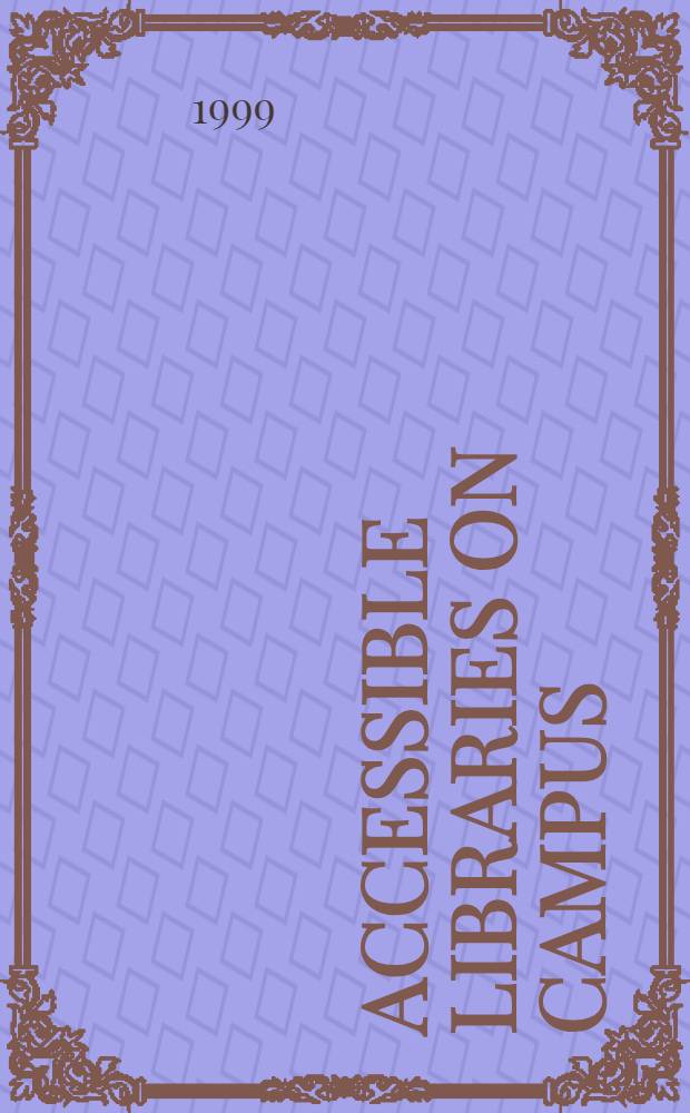 Accessible libraries on campus : A practical guide for the creation of disability-friendly libr = Доступные библиотеки.