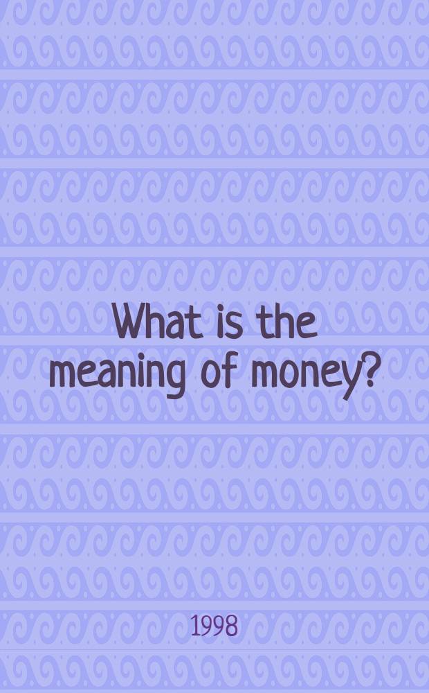 What is the meaning of money? = В чем значение денег?.