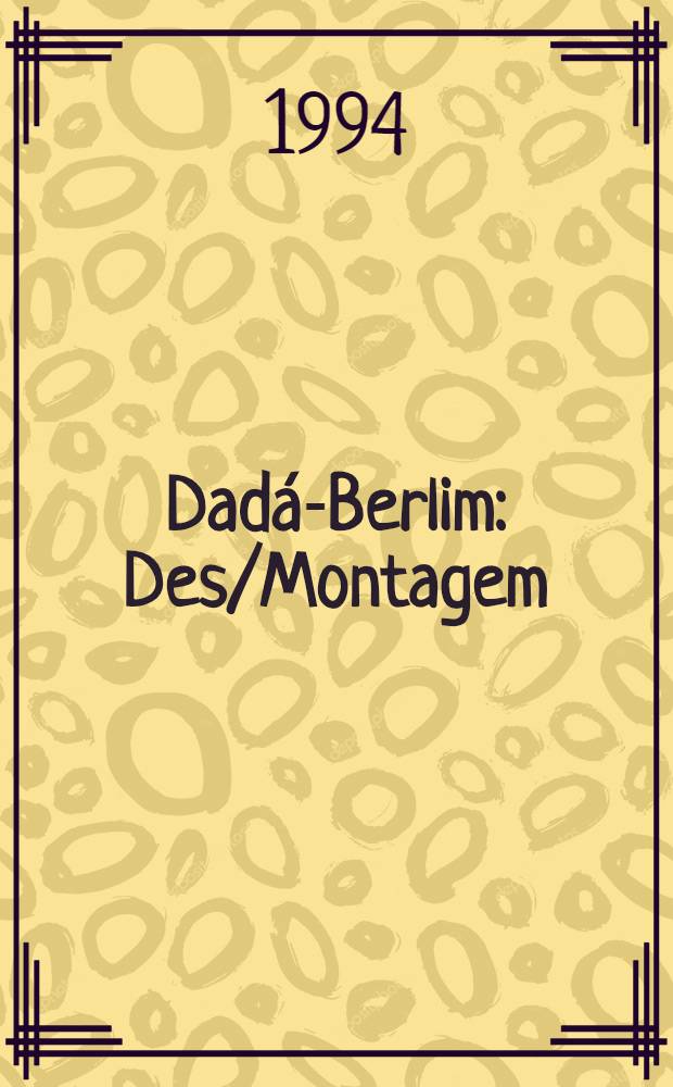 Dad&aacute;-Berlim : Des/Montagem = Дада - Берлин.