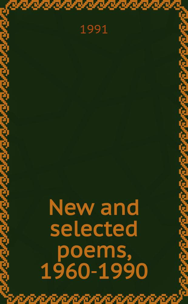 New and selected poems, 1960-1990