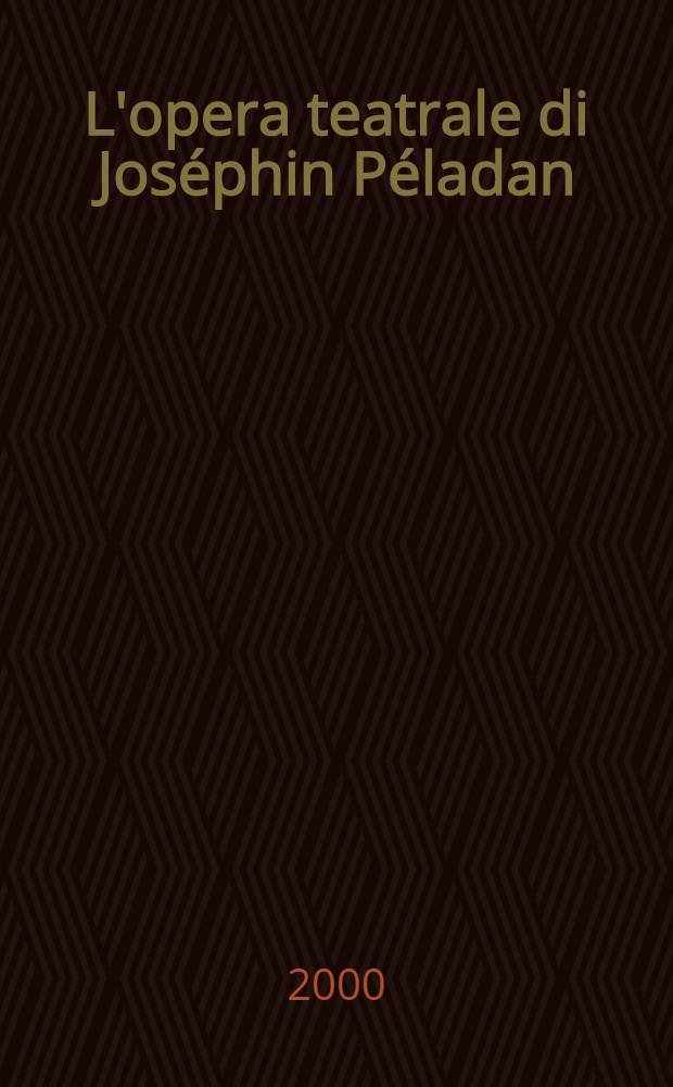 L'opera teatrale di Jos&eacute;phin P&eacute;ladan : Esoterismo e magia nel dramma simbolista = Произведения для театра Ж.Пеладена.