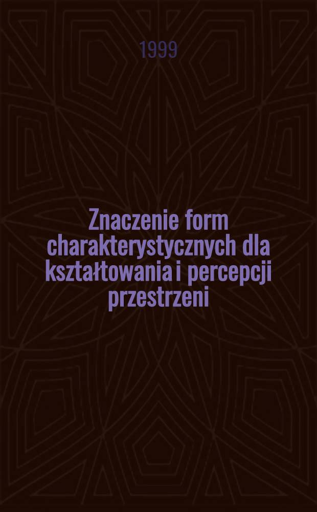 Znaczenie form charakterystycznych dla kształtowania i percepcji przestrzeni : Wybrane zagadnienia kompozycji w architekturze i urbanistyce = Значение характерных форм для образа и восприятия свободного пространства.