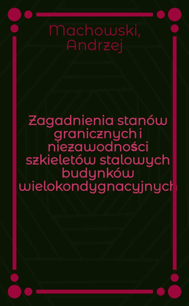 Zagadnienia stan&oacute;w granicznych i niezawodności szkielet&oacute;w stalowych budynk&oacute;w wielokondygnacyjnych = Решение проблемы предельных (состояний) и надежности металлических каркасов многоэтажных зданий.