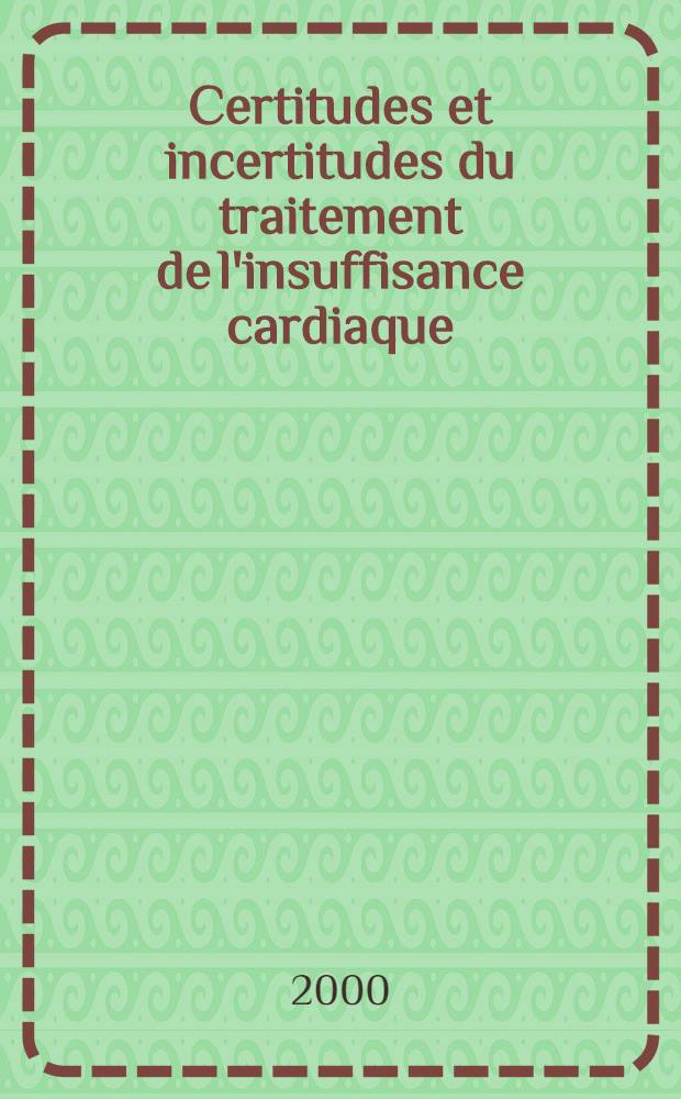 Certitudes et incertitudes du traitement de l'insuffisance cardiaque = 9-ое заседание европейского общества кардиологии. Уверенность и неуверенность при лечении сердечной недостаточности.