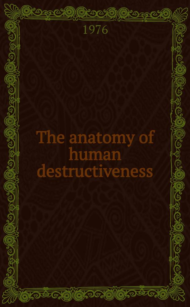 The anatomy of human destructiveness = Анатомия человеческой деструктивности.