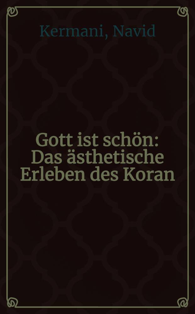 Gott ist sch&ouml;n : Das &auml;sthetische Erleben des Koran