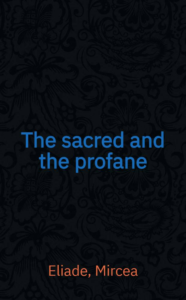 The sacred and the profane : The nature of religion = Священый и языческий. Происхождение религии.