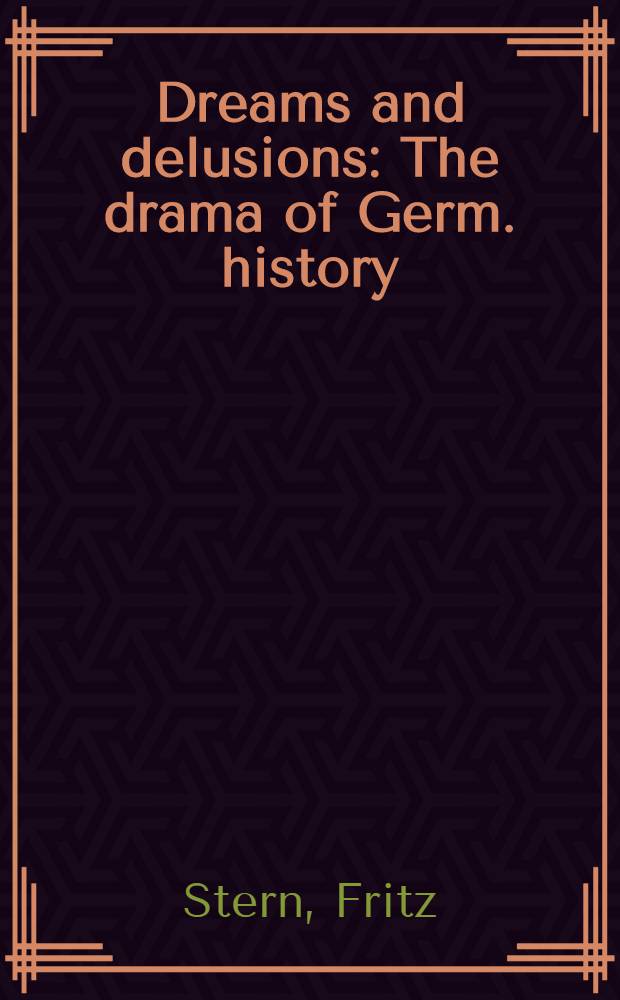 Dreams and delusions : The drama of Germ. history = Мечты и разочарования.