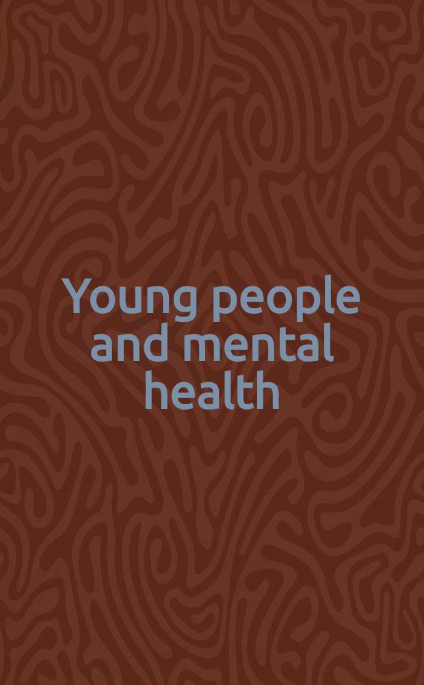 Young people and mental health = Молодые люди и психическое здоровье.