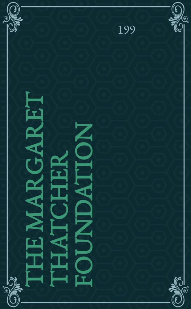 The Margaret Thatcher foundation : Objectives a. activities = Маргарет Тэтчер.