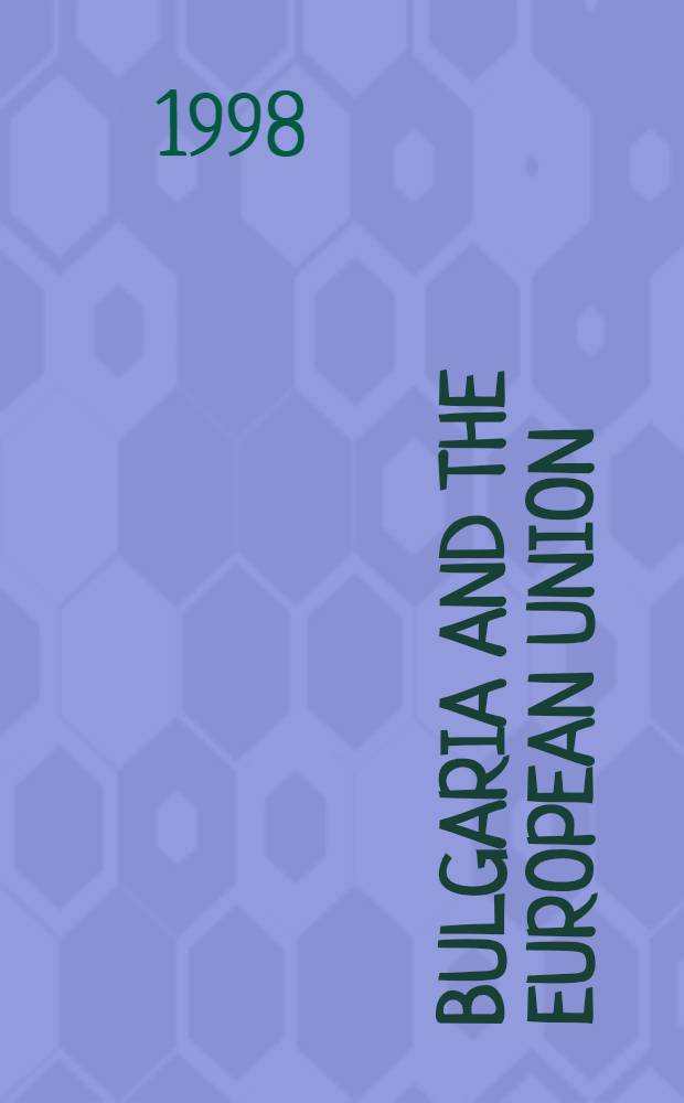 Bulgaria and the European Union : Towards an institutional infrastructure = Болгария и Европейский Союз: по направлению к институциональной инфраструктуре.