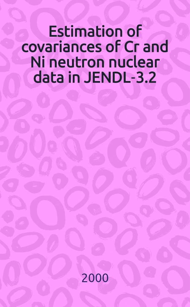 Estimation of covariances of Cr and Ni neutron nuclear data in JENDL-3.2 = Оценка ковариантности нейтронов хрома и никеля в JENDL-3.2.