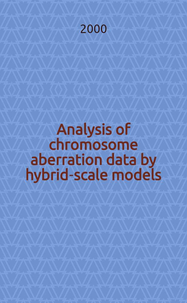 Analysis of chromosome aberration data by hybrid-scale models = Анализ данных по хромосомной аберрации на моделях с гибридной шкалой.