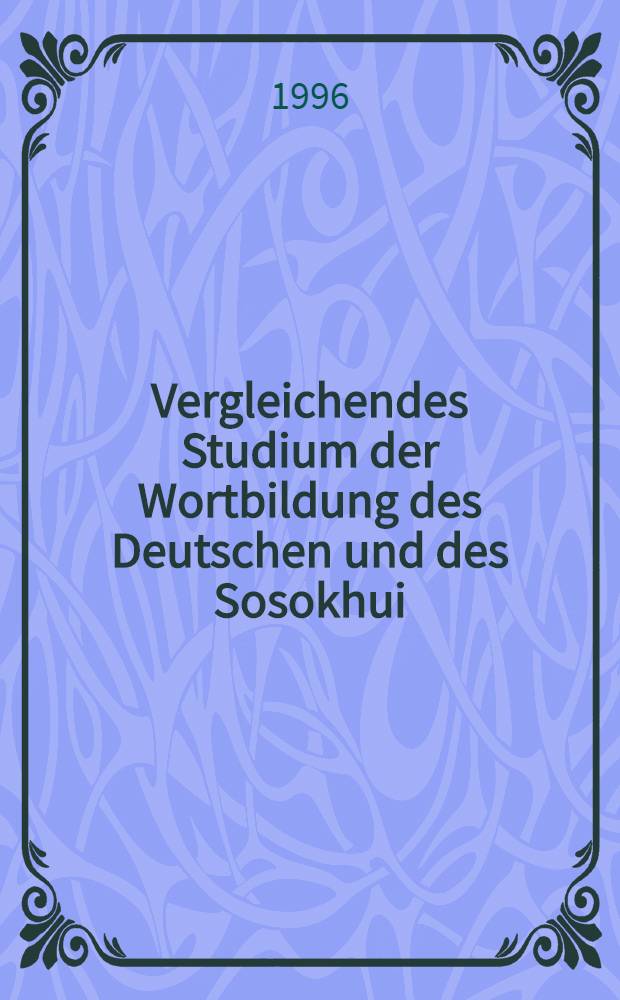 Vergleichendes Studium der Wortbildung des Deutschen und des Sosokhui : Inaug.-Diss = Изучение словообразования в немецком и сосо языке..