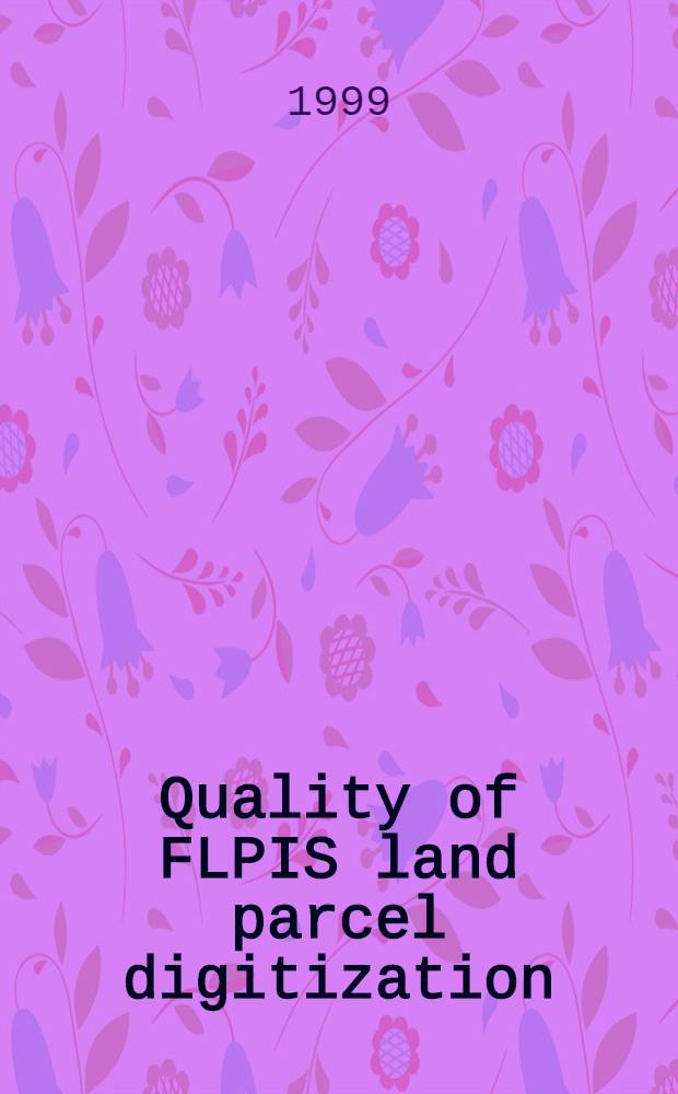 Quality of FLPIS land parcel digitization = Качество изображения преобразованного в цифровую форму участков земли Финской Системой Идентификации участков земли (FLPIS).