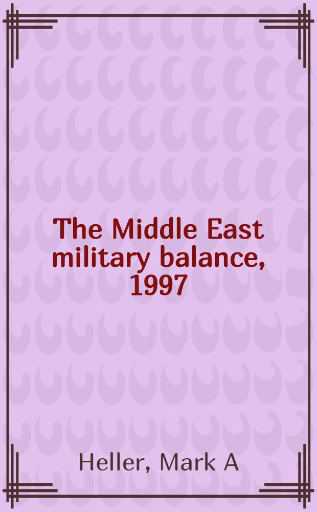 The Middle East military balance, 1997 = Военное равновесие на Среднем Востоке, 1997.