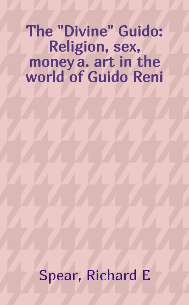 The "Divine" Guido : Religion, sex, money a. art in the world of Guido Reni = Гвидо Рени.