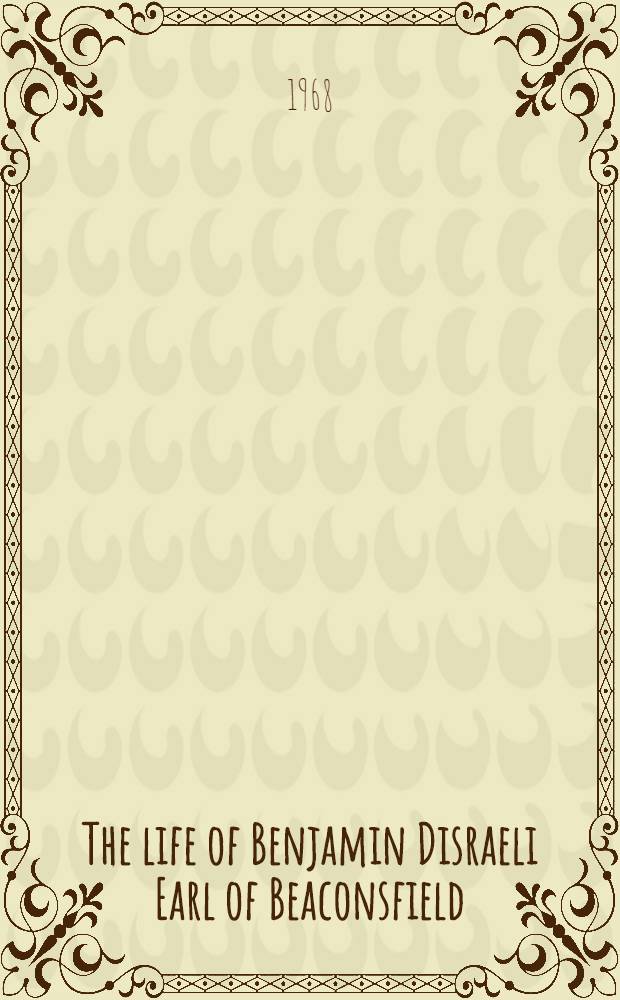The life of Benjamin Disraeli Earl of Beaconsfield = Жизнь Б. Дизраэли.