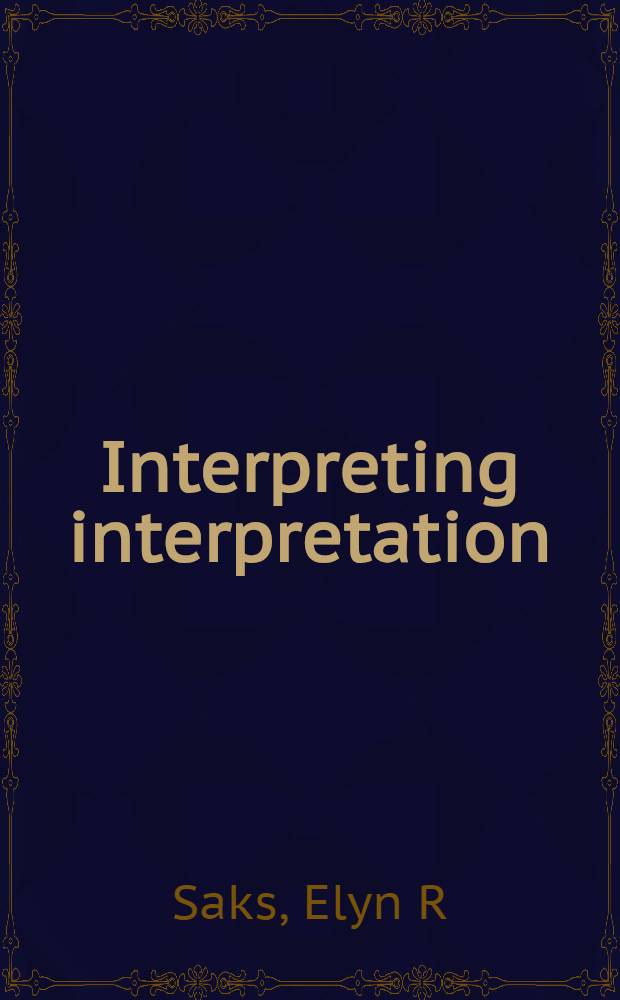 Interpreting interpretation : The limits of hermeneutic psychoanalysis = Интерпретация.