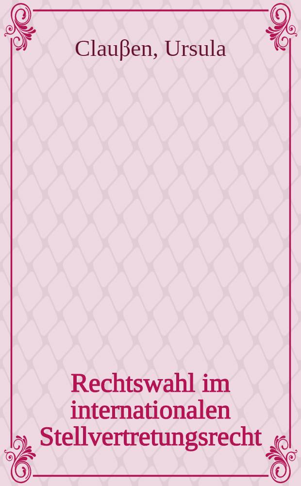 Rechtswahl im internationalen Stellvertretungsrecht : Inaug.-Diss = Правовой выбор в международно-правовом представительстве.