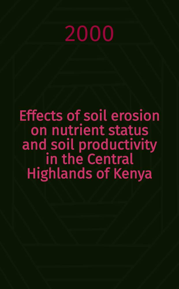 Effects of soil erosion on nutrient status and soil productivity in the Central Highlands of Kenya : Diss. = Влияние эрозии почвы на питательный статус и почвенную продуктивность в Центральном плоскогорье Кении..