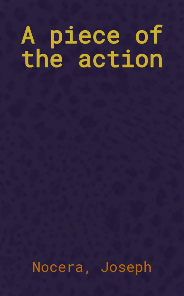 A piece of the action : How the middle class joined the money class = Пьеса в действии. Как средний класс соединяется с денежным классом.