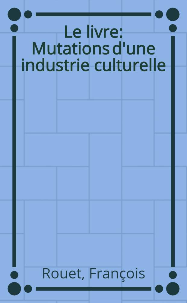 Le livre : Mutations d'une industrie culturelle = Книга.