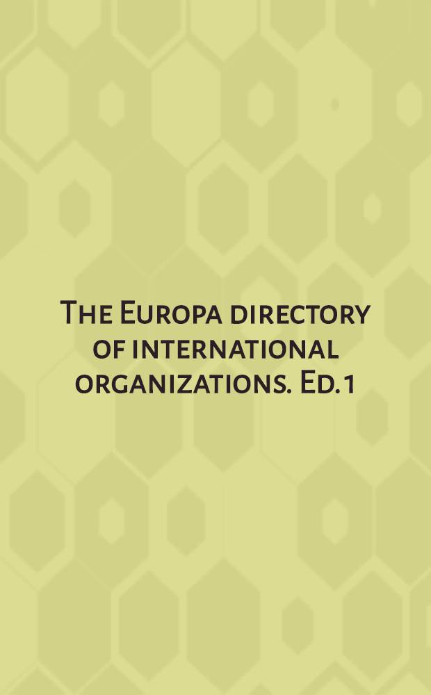 The Europa directory of international organizations. Ed. 1 : 1999