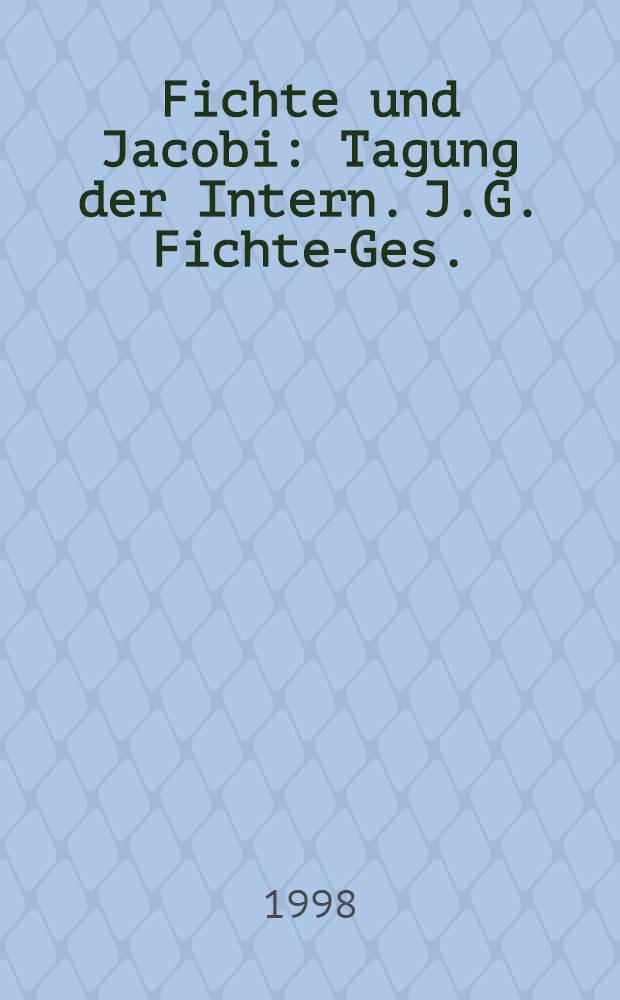 Fichte und Jacobi : Tagung der Intern. J.G. Fichte-Ges. (25./26. Okt. 1996) in München in der Carl-Friedrich von Siemens-Stiftung = Фихте и Якоби. Съезд международного о-ва Фихте в Мюнхене.