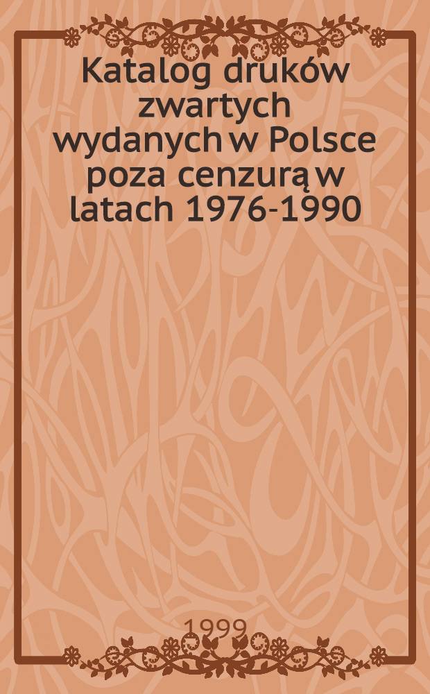 Katalog druków zwartych wydanych w Polsce poza cenzurą w latach 1976-1990 : W zbiorach Ośrodka KARTA = Каталог изданий,вышедших в Польше в 1976-1990г нелегально.