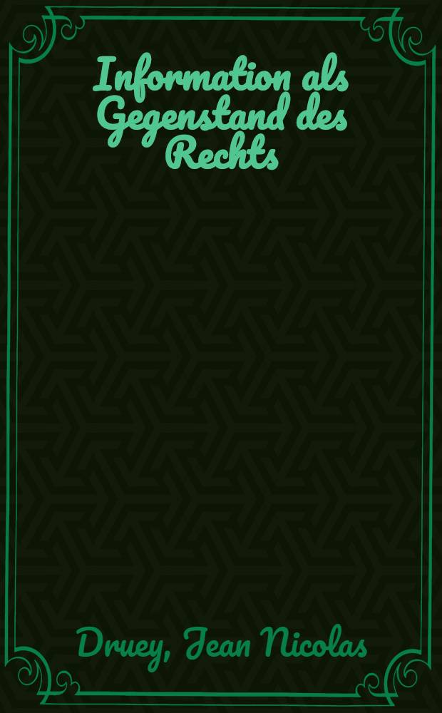 Information als Gegenstand des Rechts : Entwurf einer Grundlegung = Информация как предмет права.