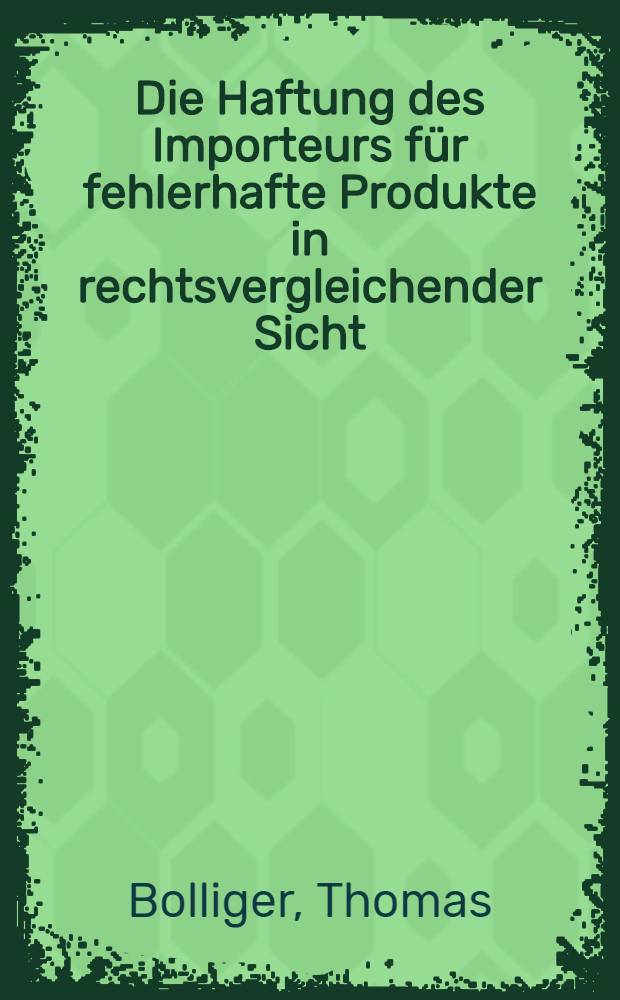 Die Haftung des Importeurs für fehlerhafte Produkte in rechtsvergleichender Sicht : Diss = Ответственность импортера за некачественный продукт в сравнительно-правовом свете.