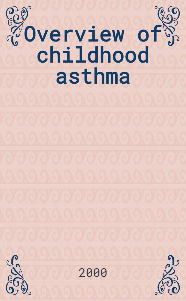 Overview of childhood asthma : Focus on montelukast : A seminar-in-print = Обзор детской астмы: фокус монтелукаста. Семинар.