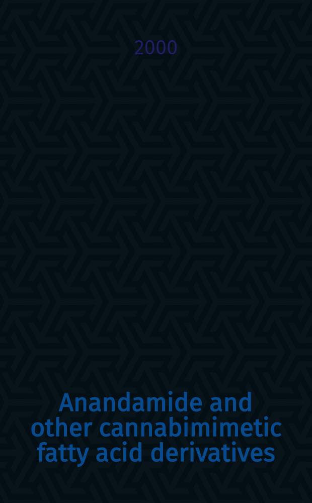 Anandamide and other cannabimimetic fatty acid derivatives : Based on the lectures presented at a spec. sess. on anandamide within the Sixth Intern. conf. on eicosanoids a. other bioactive lipids in cancer, inflammation, a. related diseases, held in Boston, Sept. 12 through 15, 1999 = Анандамиды и другие каннабимиметические производные жирных кислот.