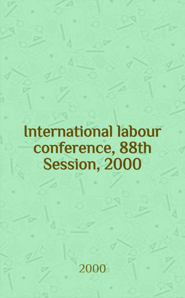 International labour conference, 88th Session, 2000 : Reports = Ратификация. Международная конференция труда. 87 сессия.