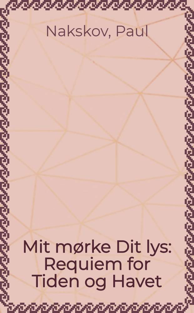 Mit mørke Dit lys : Requiem for Tiden og Havet : En bog om Tove Meyers digtning = Реквием времени и цветам.