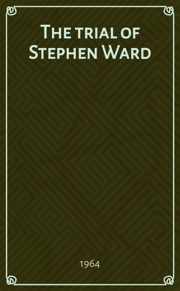 The trial of Stephen Ward = Процесс над Стивеном Уордом.