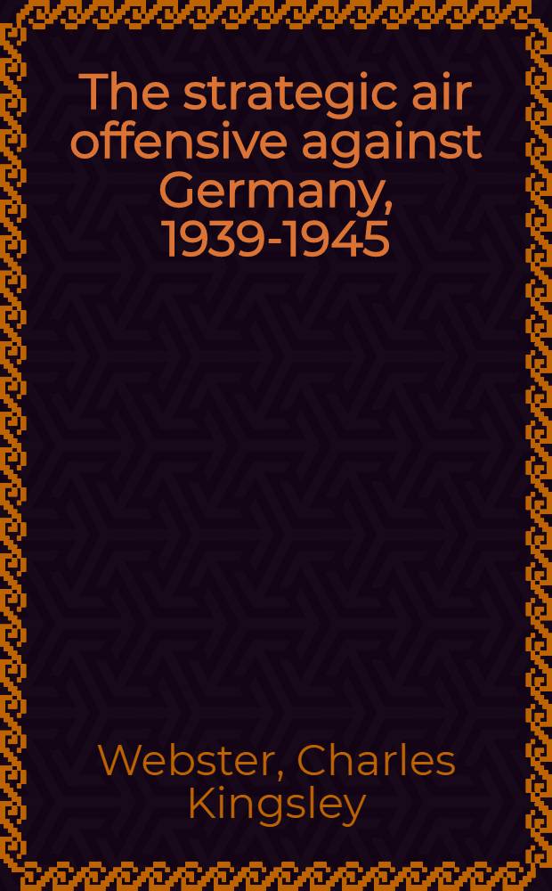 The strategic air offensive against Germany, 1939-1945 = Стратегия воздушных наступательных операций против Германии, 1939 - 1945.