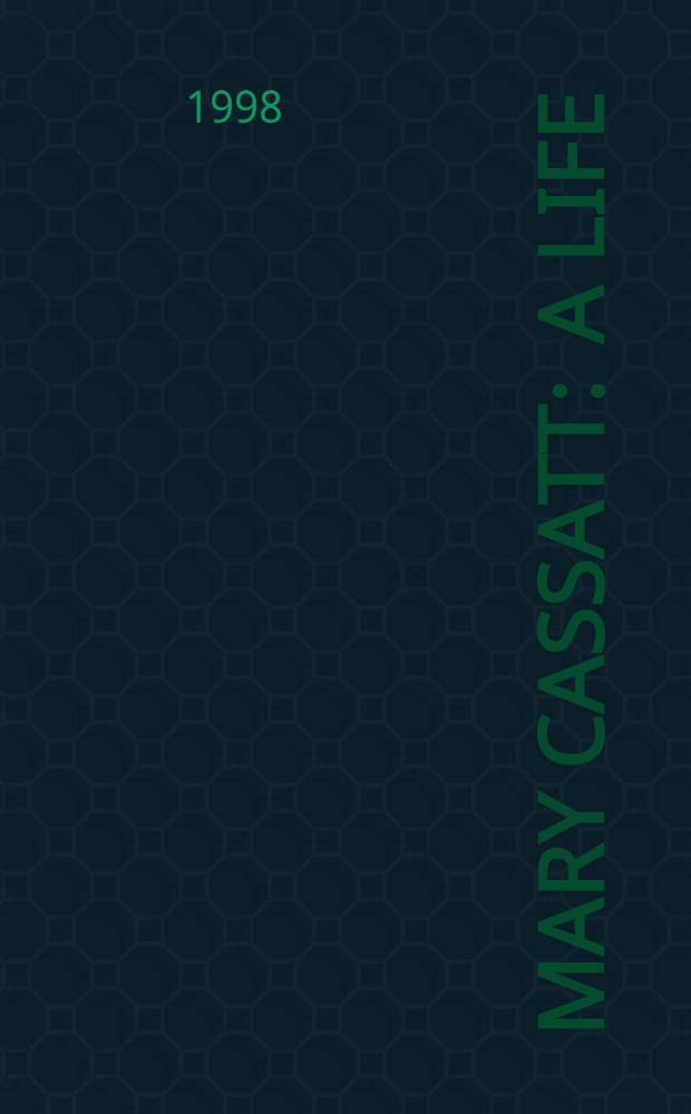 Mary Cassatt : A life = Мэри Кассат. Жизнь.