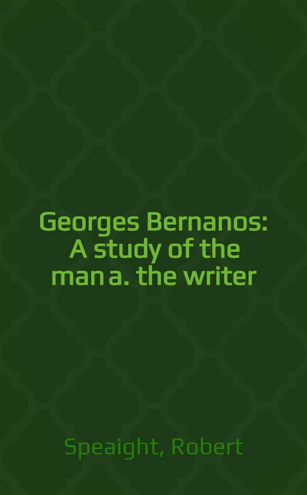 Georges Bernanos : A study of the man a. the writer = Жорж Бернанос: Изучение человека и писателя.