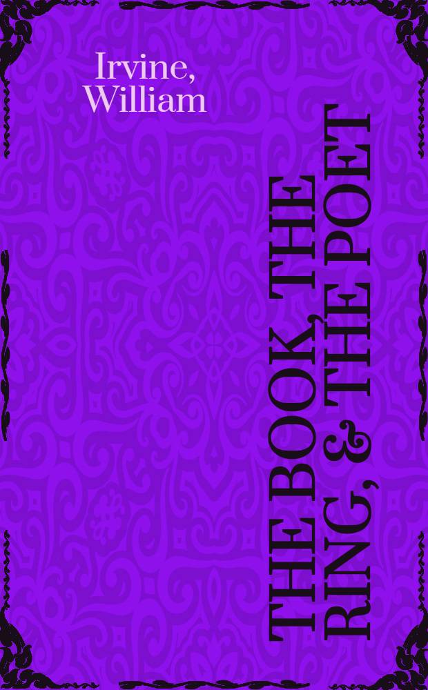 The book, the ring, & the poet : A biogr. of Robert Browning = Книга, круг и поэт: биография Роберта Браунинга.